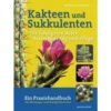 Kakteen Und Sukkulenten - Die Häufigsten Arten, Deren Vermehrung Und Pflege 1 Kakteen Und Sukkulenten - Die Häufigsten Arten, Deren Vermehrung Und Pflege -Saemereien buch kakteen und sukkulenten die haeufigsten arten deren vermehrung und pflege