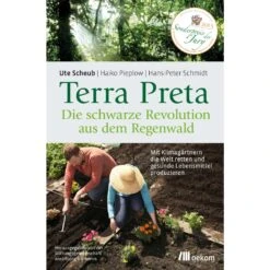 Terra Preta. Die Schwarze Revolution Aus Dem Regenwald